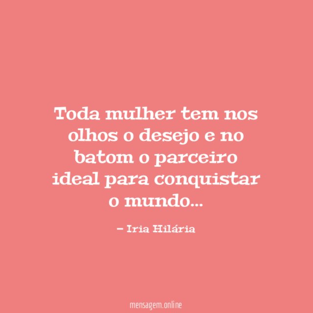 Toda mulher tem nos olhos o desejo