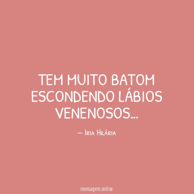 Tem muito batom escondendo lábios venenosos
