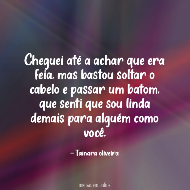 Cheguei até a achar que era feia