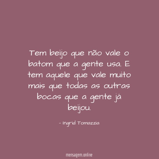 Tem beijo que não vale o batom que a gente usa