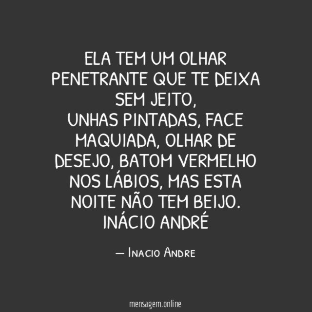 Ela tem um olhar penetrante que te deixa sem jeito
