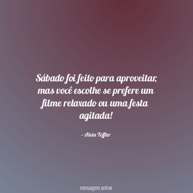 Sábado foi feito para aproveitar