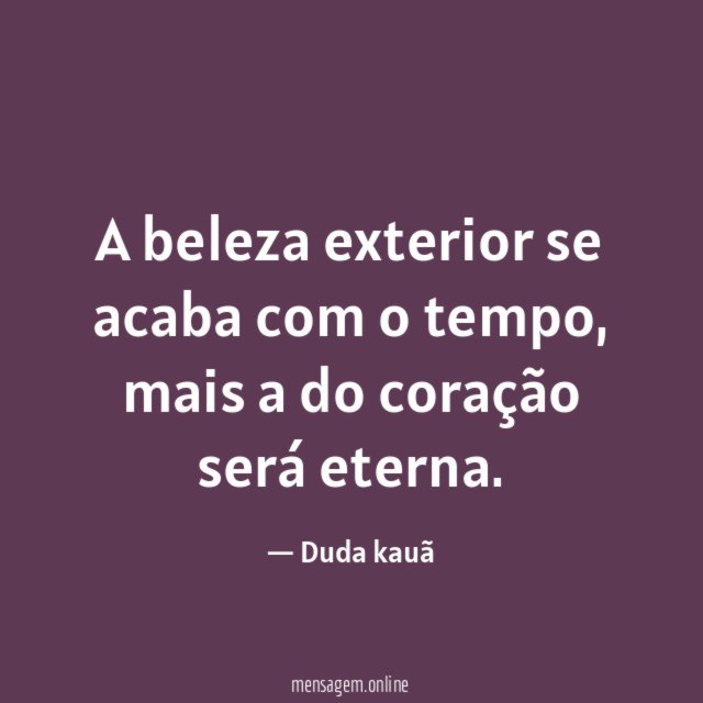 A beleza exterior se acaba com o tempo
