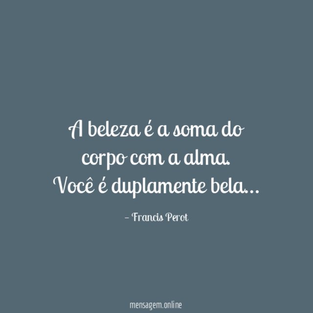 A beleza é a soma do corpo com a alma