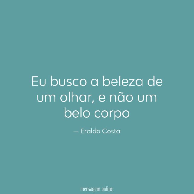 Eu busco a beleza de um olhar