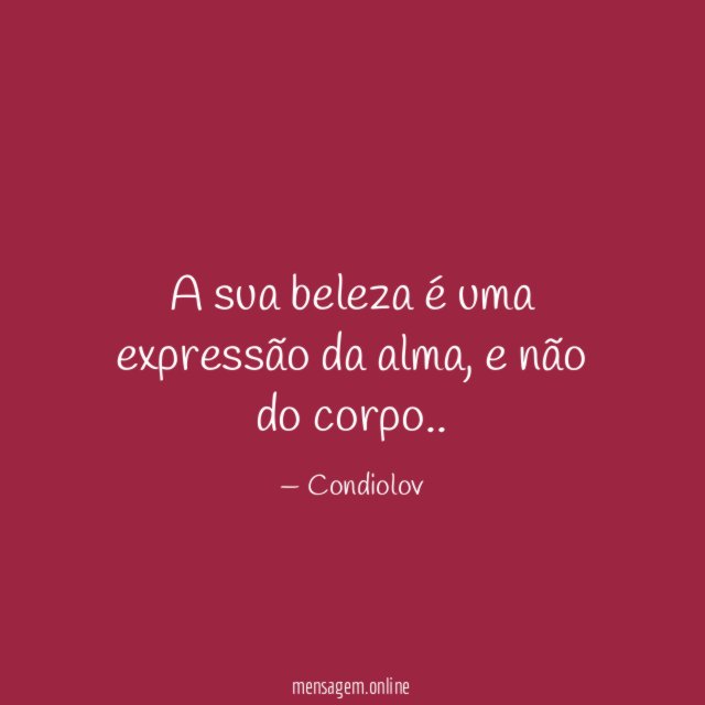A sua beleza é uma expressão da alma