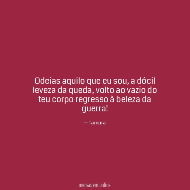 odeias aquilo que eu sou