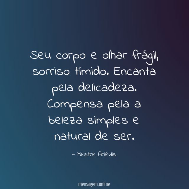 Seu corpo e olhar frágil