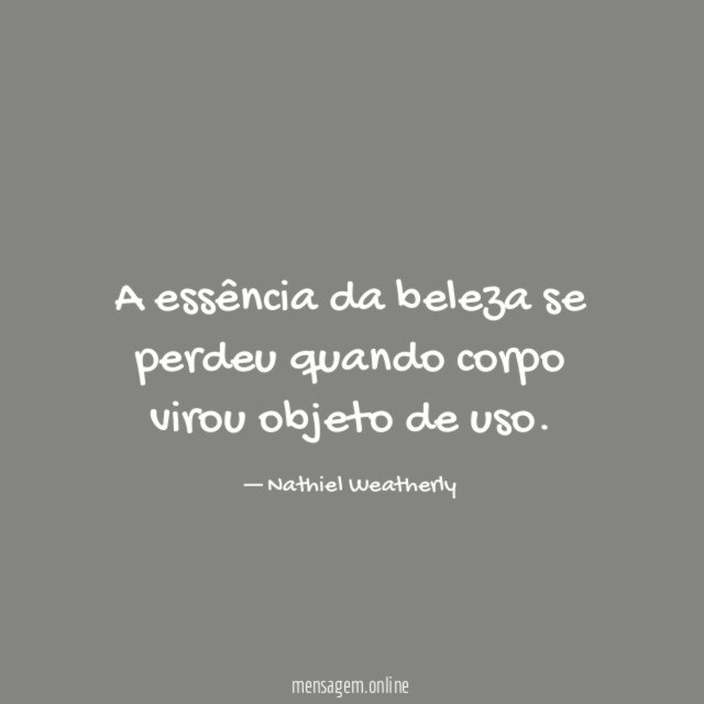 A essência da beleza se perdeu quando corpo