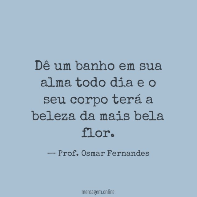 Dê um banho em sua alma todo dia