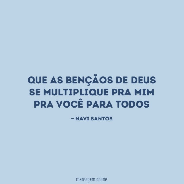 Que as bençãos de Deus se multiplique pra