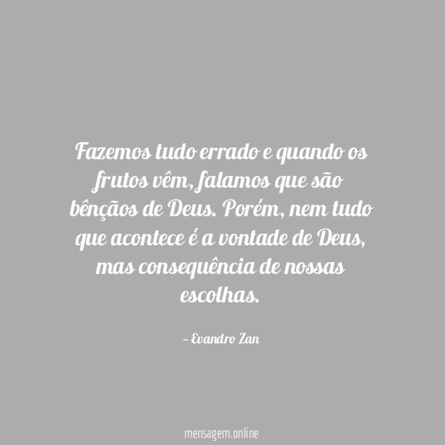 Fazemos tudo errado e quando os frutos vêm
