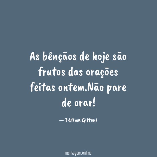 As bênçãos de hoje são frutos das orações