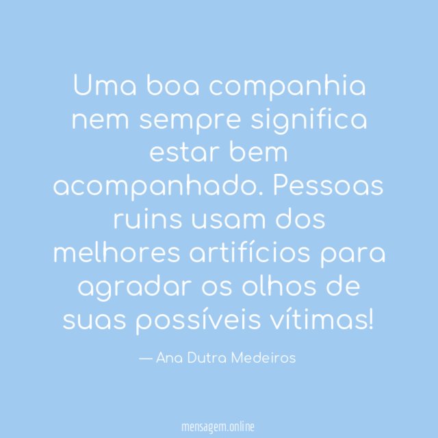 Uma boa companhia nem sempre significa estar bem acompanhado