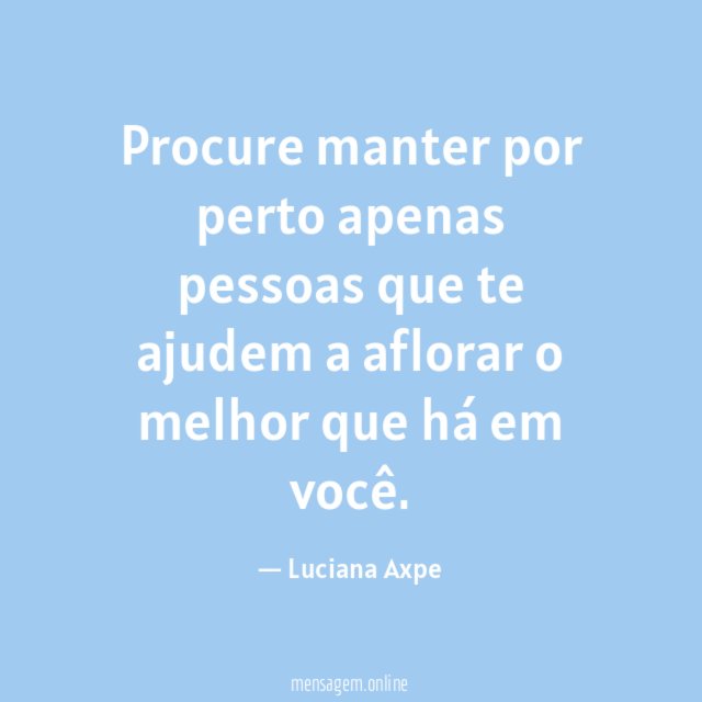 Procure manter por perto apenas pessoas que te