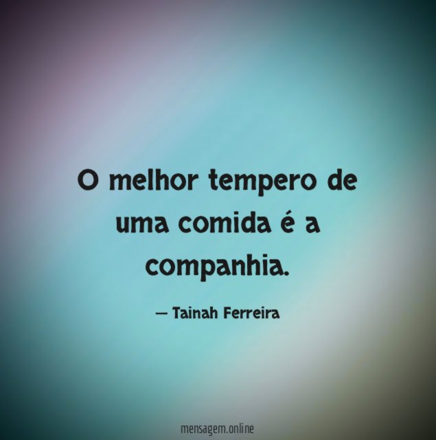 O melhor tempero de uma comida é a companhia