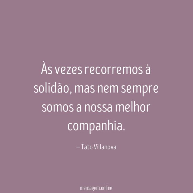 Às vezes recorremos à solidão