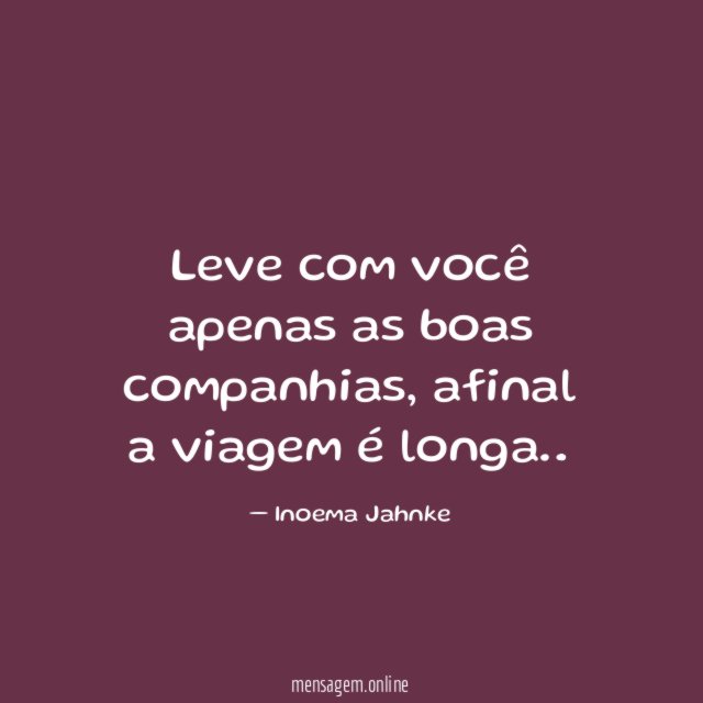 Leve com você apenas as boas companhias