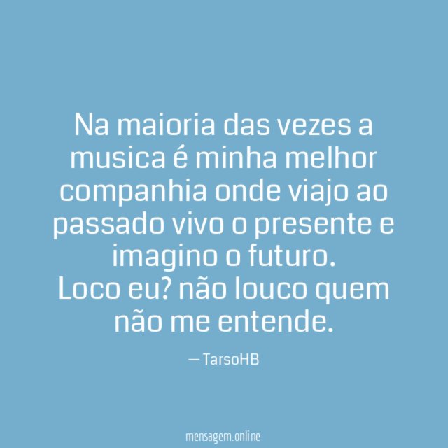 Na maioria das vezes a musica é minha
