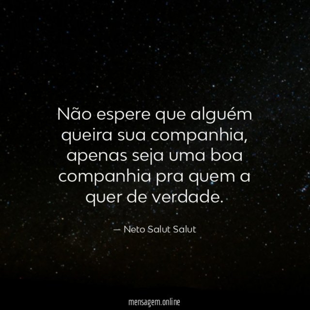 Não espere que alguém queira sua companhia