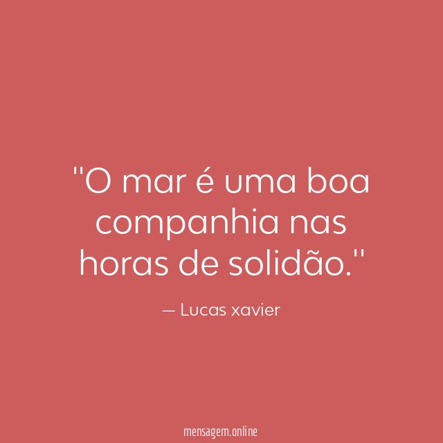 'O mar é uma boa companhia nas horas de solidão