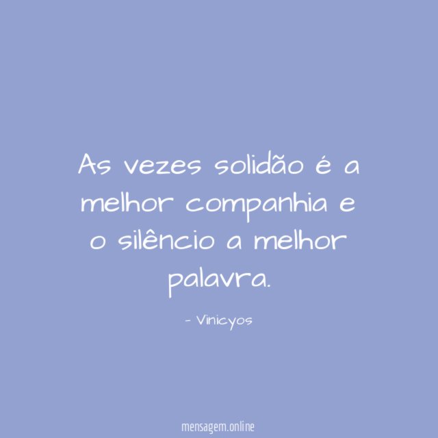 As vezes solidão é a melhor companhia