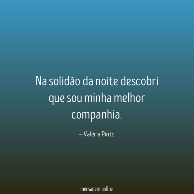 Na solidão da noite descobri que sou minha melhor companhia