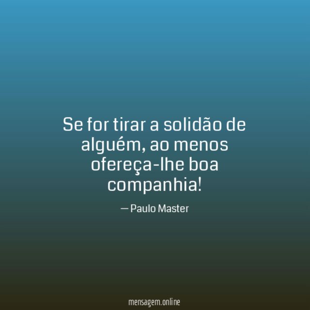 Se for tirar a solidão de alguém