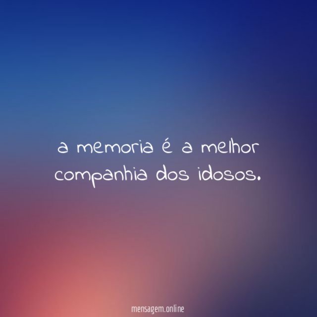 a memoria é a melhor companhia dos idosos
