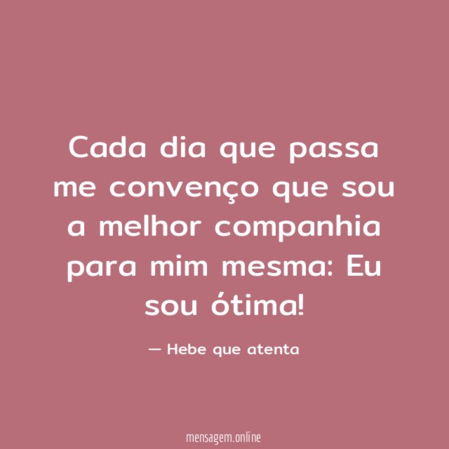 Cada dia que passa me convenço que sou
