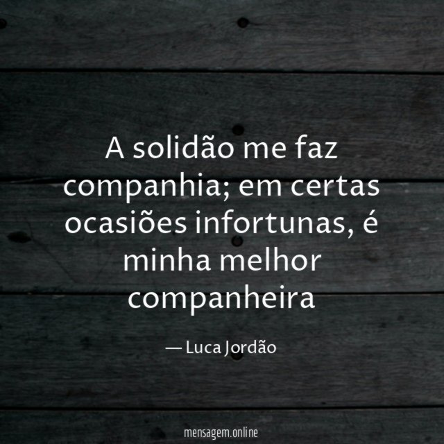 A solidão me faz companhia