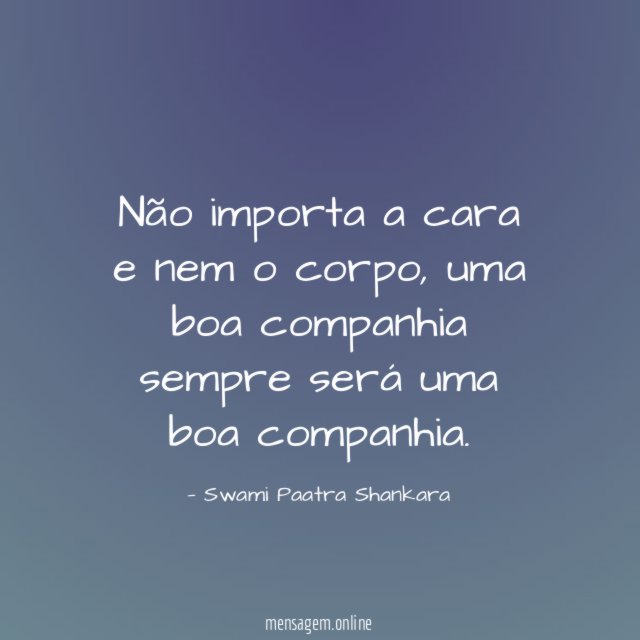 Não importa a cara e nem o corpo