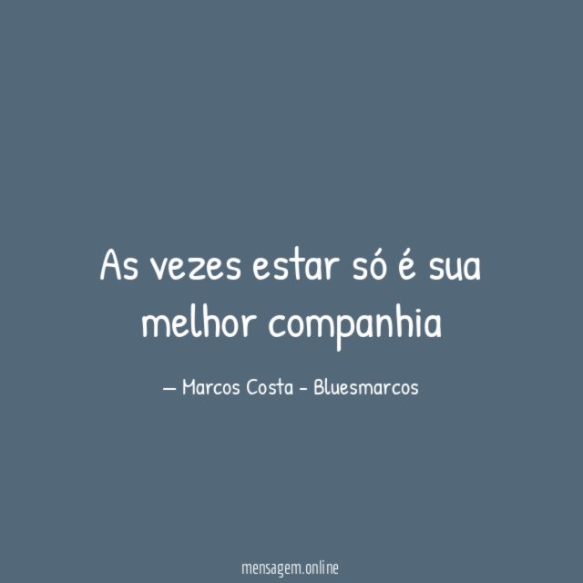As vezes estar só é sua melhor companhia