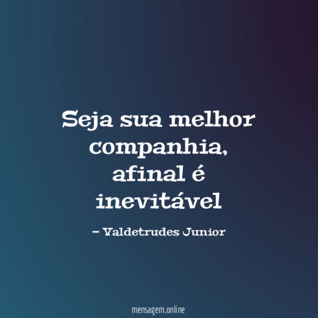 Seja sua melhor companhia
