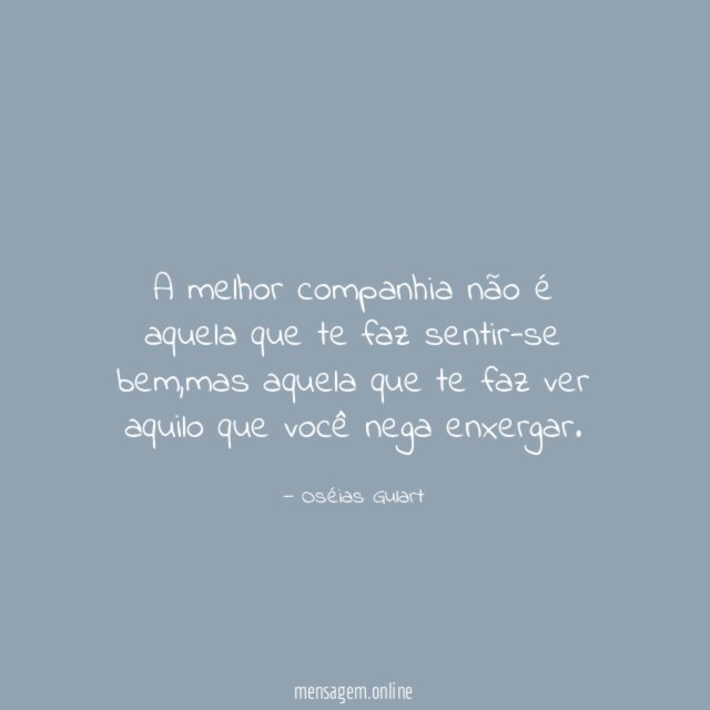 A melhor companhia não é aquela que te faz sentir-se bem