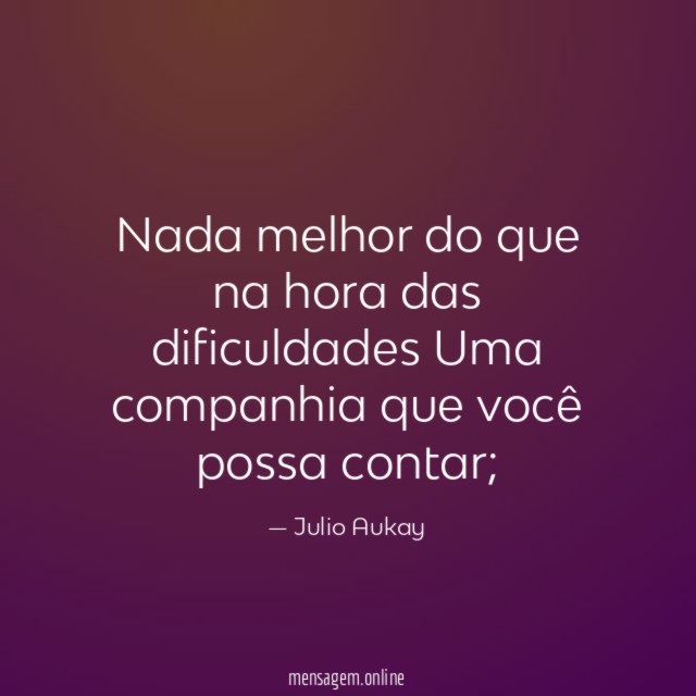 Nada melhor do que na hora das dificuldades Uma