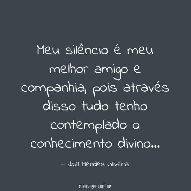 Meu silêncio é meu melhor amigo e companhia