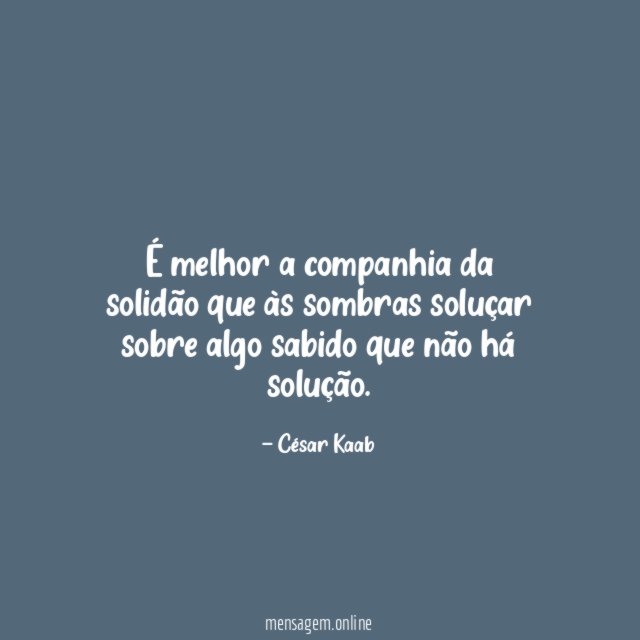 É melhor a companhia da solidão que às