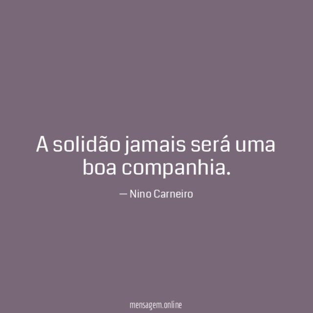 A solidão jamais será uma boa companhia