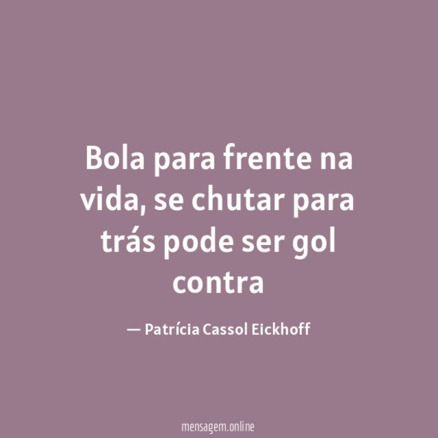 Bola para frente na vida
