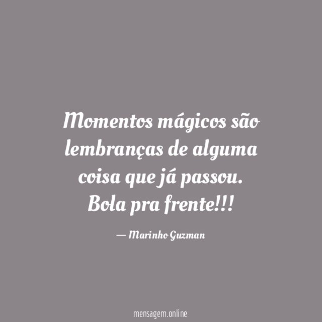 Momentos mágicos são lembranças de alguma coisa que
