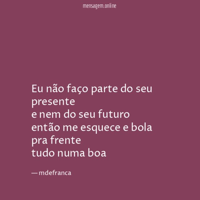Eu não faço parte do seu presente e nem