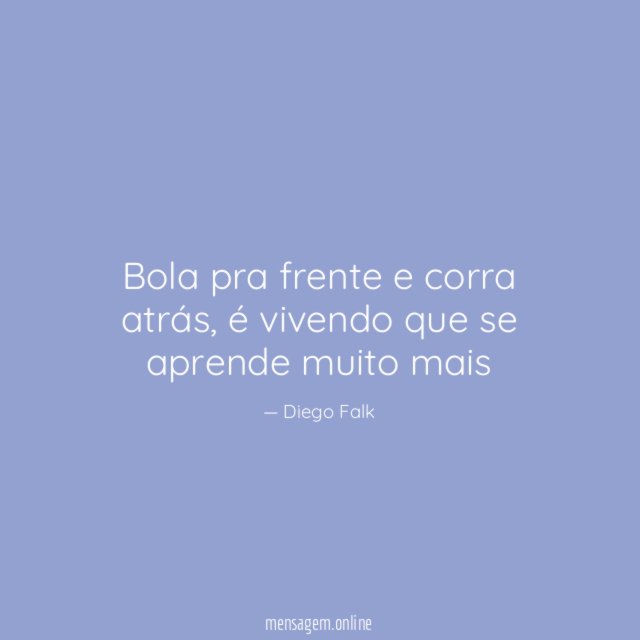Bola pra frente e corra atrás