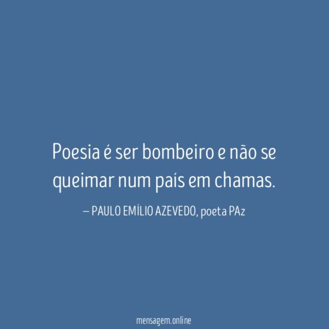 Poesia é ser bombeiro e não se queimar