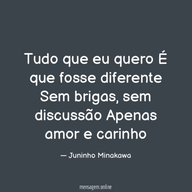 Tudo que eu quero É que fosse diferente Sem brigas