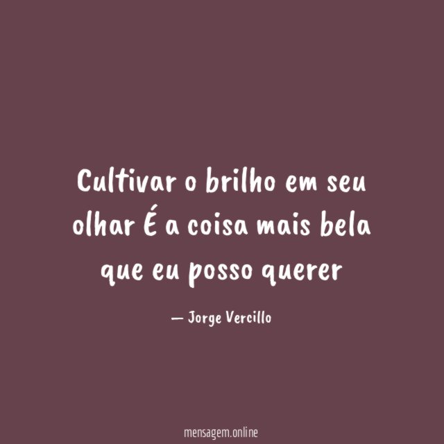 Cultivar o brilho em seu olhar É a coisa