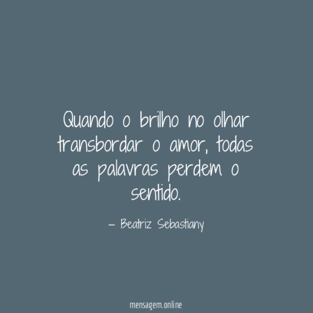 Quando o brilho no olhar transbordar o amor