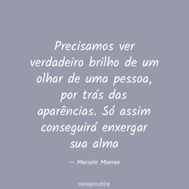 Precisamos ver verdadeiro brilho de um olhar de uma pessoa