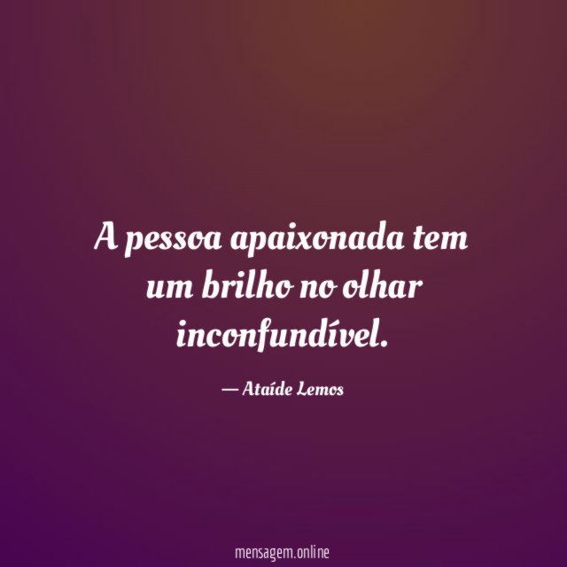 A pessoa apaixonada tem um brilho no olhar inconfundível