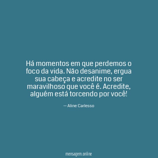 Há momentos em que perdemos o foco da vida